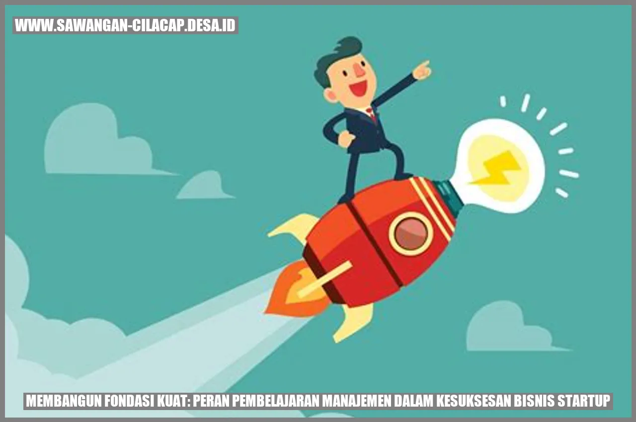 Membangun Pondasi Kuat: Peran Pembelajaran Manajemen dalam Kesuksesan Bisnis Startup