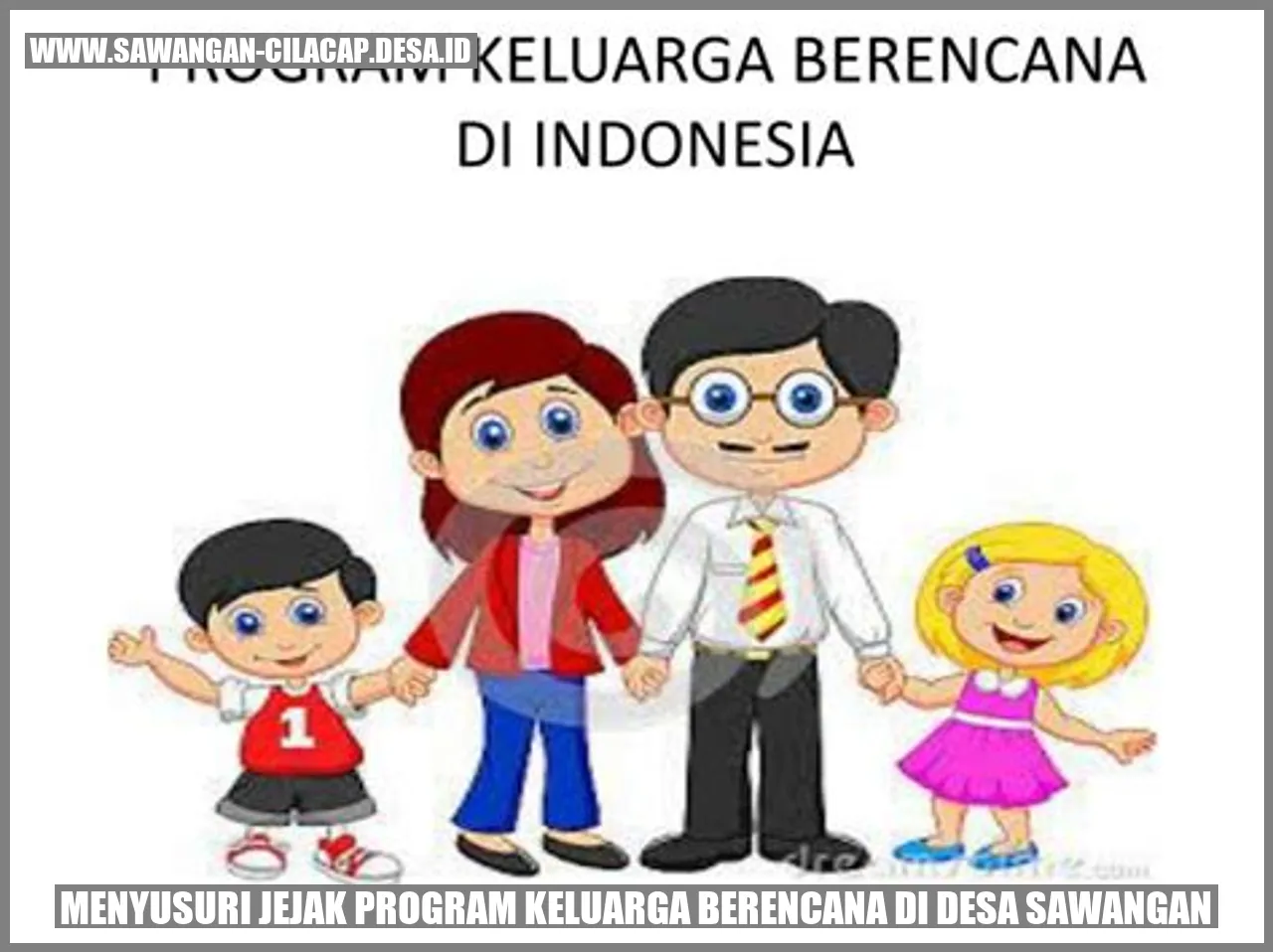 Menyusuri Jejak Program Keluarga Berencana di Desa Sawangan