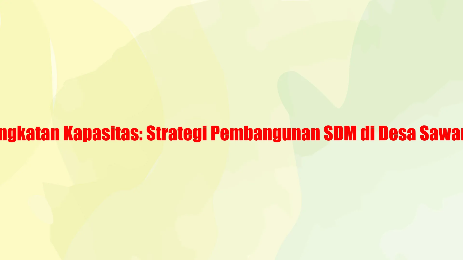 Peningkatan Kapasitas: Strategi Pembangunan SDM di Desa Sawangan
