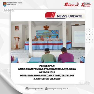 Penetapan APBDes 2025 Desa Sawangan, Kecamatan Jeruklegi, Kabupaten Cilacap: Menyongsong Pembangunan yang Lebih Maju