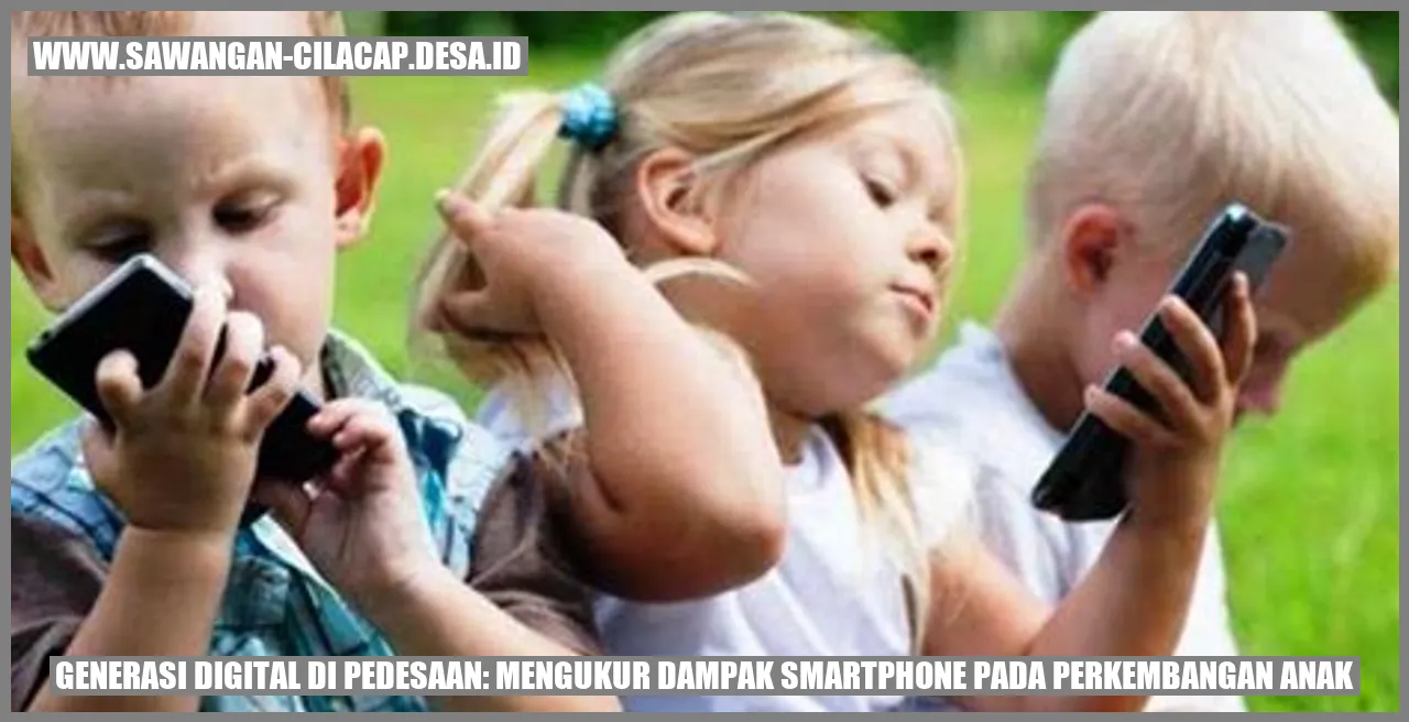 Generasi Digital di Pedesaan: Mengukur Dampak Smartphone pada Perkembangan Anak