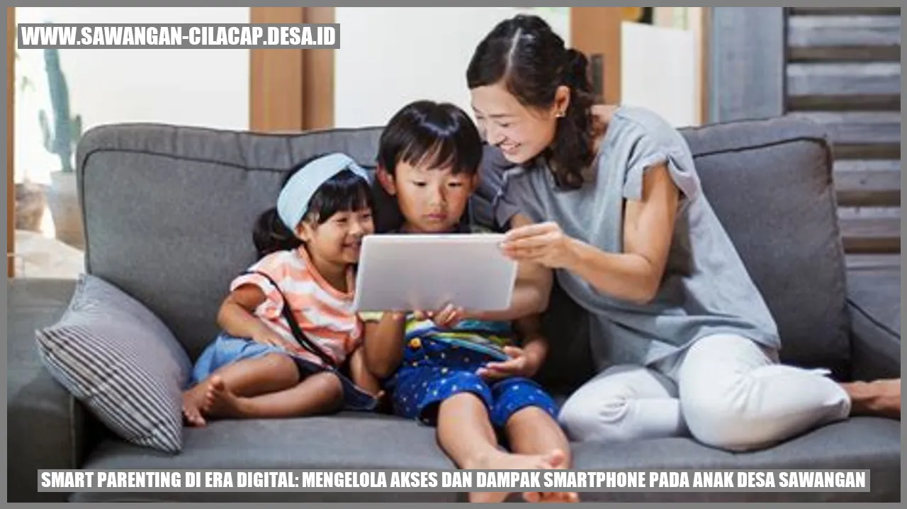 Smart Parenting di Era Digital: Mengelola Akses dan Dampak Smartphone pada Anak Desa Sawangan